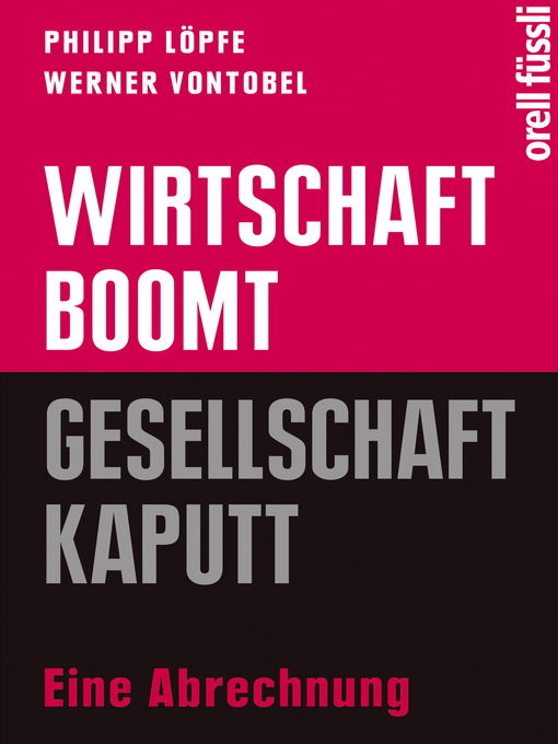 Title details for Wirtschaft boomt, Gesellschaft kaputt by Philipp Löpfe - Available